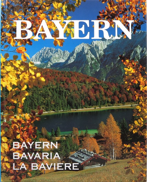 Bayern: Deutschlands Wunderschner Sden Bavaria: Germany's Beautiful South La Baviere: Magnifique Sud de l'Allemagne
