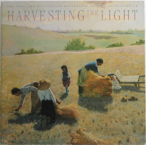 Harvesting the Light: The Paris Art Mission and Beginnings of Utah Impressionism