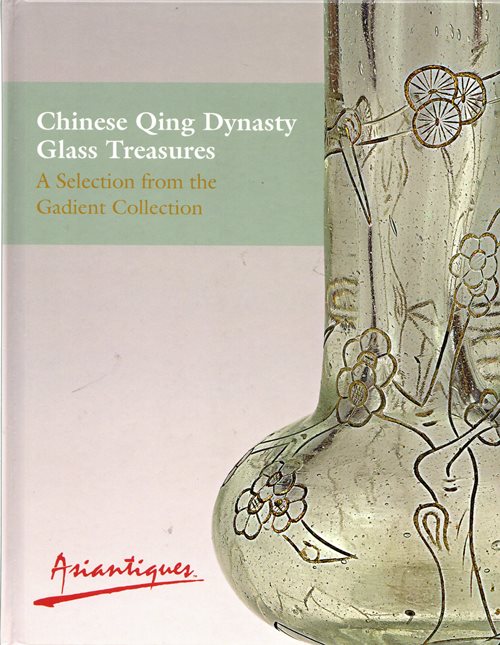 Chinese Qing Dynasty Glass Treasures: A Selection from the Gadient Collection
