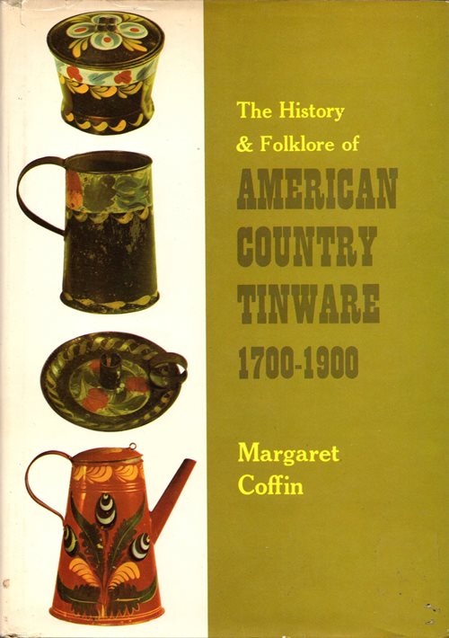 The History and Folklore of American Country Tinware 1700-1900