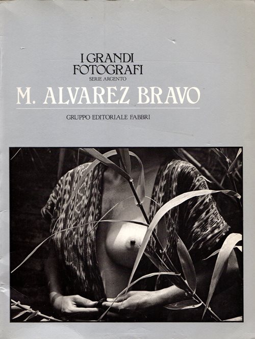 M. Alvarez Bravo (I Grandi Fotografi - Serie Argento)