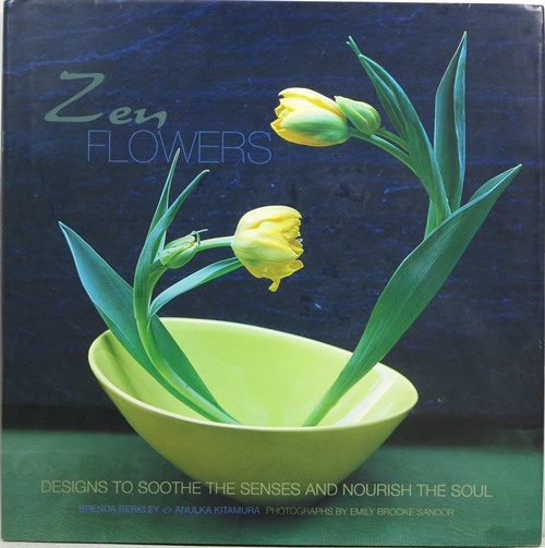 Zen Flowers: Designs to Soothe the Senses and Nourish the Soul