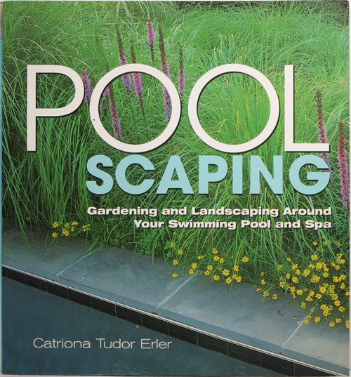 Poolscaping: Gardening and Landscaping Around Your Swimming Pool and Spa