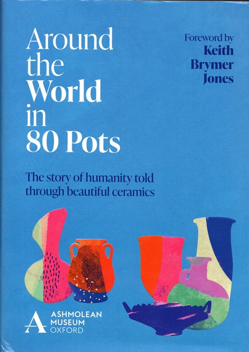 Around the World in 80 Pots: The Story of Humanity Told Through Beautiful Ceramics