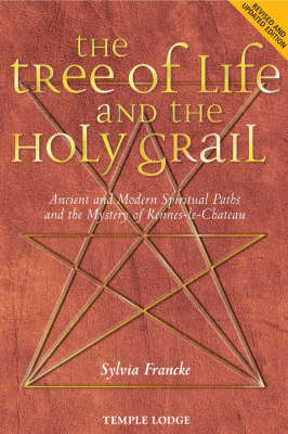 Tree of Life and the Holy Grail, The Ancient and Modern Spiritual Paths and the Mystery of Rennes-le-Chateau