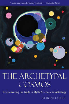 Archetypal Cosmos Rediscovering the Gods in Myth, Science and Astrology. Rediscovering the Gods in Myth, Science and Astrology