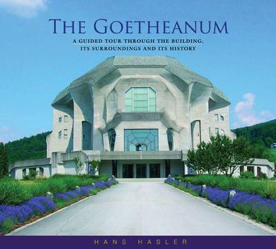 Goetheanum, The A Guided Tour Through the Building, Its Surroundings and Its History