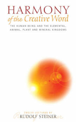 Harmony of the Creative Word The Human Being and the Elemental, Animal, Plant and Mineral Kingdoms