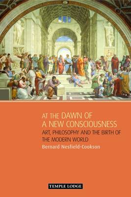 Image for At the Dawn of a New Consciousness Art, Philosophy and the Birth of the Modern World At the Dawn of a New Consciousness Art, Philosophy and the Birth of the Modern World