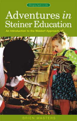 Adventures in Steiner Education An Introduction to the Waldorf Approach
