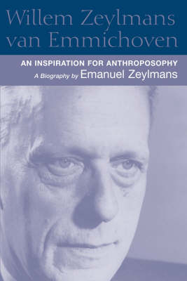 Willem Zeylmans Van Emmichoven An Inspiration for Anthroposophy, a Biography