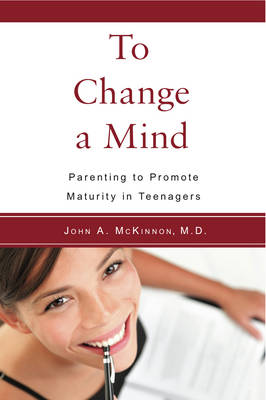 To Change a Mind Parenting to promote maturity in teenagers.