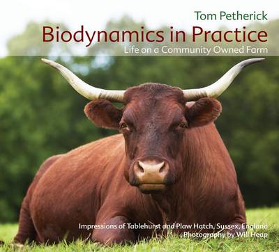 Biodynamics in Practice Life on a Community Owned Farm - Impressions of Tablehurst and Plawhatch, Sussex, England