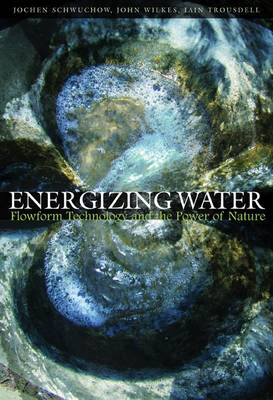 Energizing Water Flowform Technology and the Power of Nature