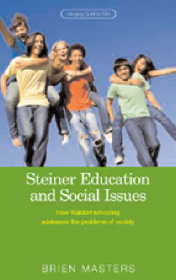 Steiner Education and Social Issues How Waldorf Schooling Addresses the Problems of Society
