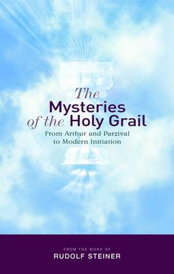 Mysteries of the Holy Grail, The from Arthur and Parzival to Modern Initiation