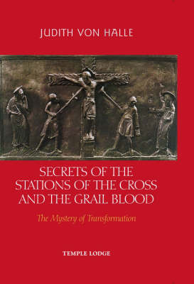 Secrets of the Stations of the Cross and the Grail Blood The Mystery of Transformation