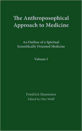 Anthroposophical Approach to Medicine Volume 1 An Outline of a Spiritual Scientifically Oriented Medicine: vol. 1