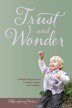 Trust and Wonder A Waldorf Approach to Caring for Infants and Toddlers