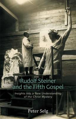 Rudolf Steiner and the Fifth Gospel Insights into a New Understanding of the Christ Mystery