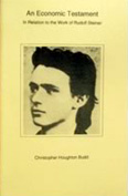 Economic Testament In Relation to the Work of Rudolf Steiner. In Relation to the Work of Rudolf Steiner