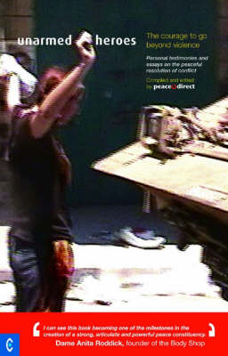 Image for Unarmed Heroes The Courage to Go Beyond Violence Unarmed Heroes The Courage to Go Beyond Violence