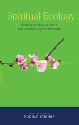 Spiritual Ecology Reading the Book of Nature and Reconnecting with the World
