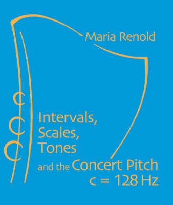 Intervals, Scales, Tones and the Concert Pitch C 128 HZ