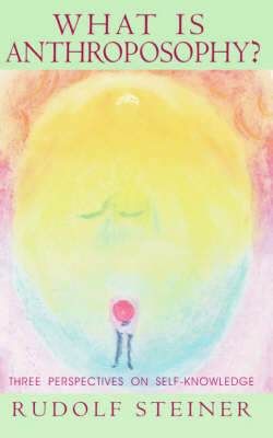 What is Anthroposophy Three perspectives on self-knowledge.