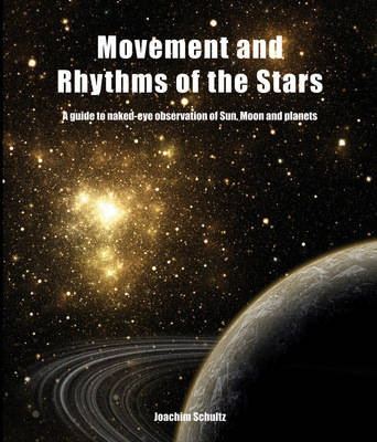 Movement and Rhythm of the Stars A Guide to Naked-eye Observation of Sun, Moon and Planets