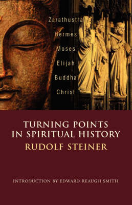 Turning Points in Spiritual History Zarathustra, Hermes, Moses, Elijah, Buddha, Christ