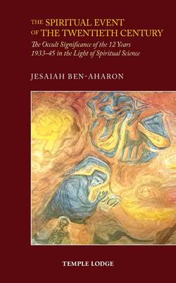 Spiritual Event of the Twentieth Century, The The Occult Significance of the 12 Years 1933-45 in the Light of Spiritual Science