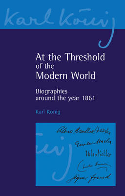 Image for At the Threshold of the Modern Age Biographies Around the Year 1861 At the Threshold of the Modern Age Biographies Around the Year 1861