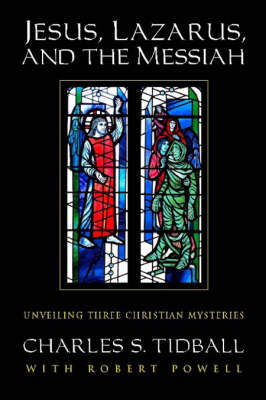 Jesus, Lazarus, and the Messiah Unveiling Three Christian Mysteries