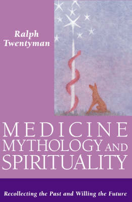 Medicine, Mythology and Spirituality Recollecting the Past and Willing the Future