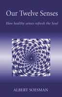 Our Twelve Senses How healthy senses refresh the Soul