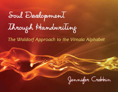 Soul Development Through Handwriting The Waldorf Approach to the Vimala Alphabet