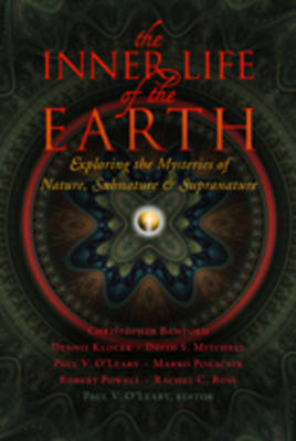 Inner Life of the Earth: Exploring the Mysteries of Nature, Subnature, and Supranature, The Exploring the Mysteries of Nature, Subnature, and Supranature