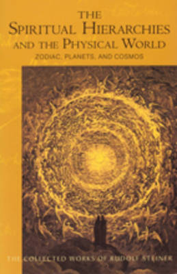 Spiritual Hierarchies and the Physical World Zodiac, Planets and Cosmos