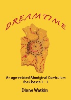 Dreamtime An Age-related Aboriginal Curriculum for Classes 1-7