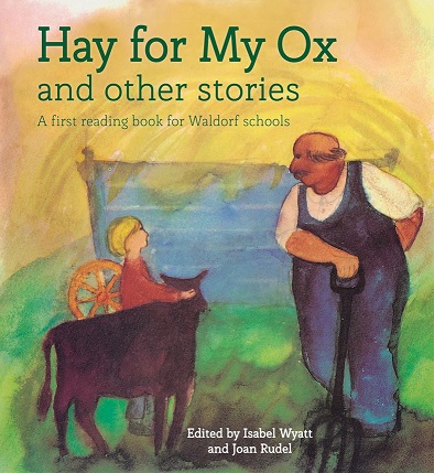 Hay for My Ox and Other Stories A First Reading Book for Waldorf Schools