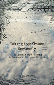 Taking Appearance Seriously The Dynamic Way of Seeing in Goethe and European Thought