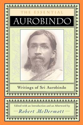 Essential Aurobindo, The Writings of Sri Aurobindo
