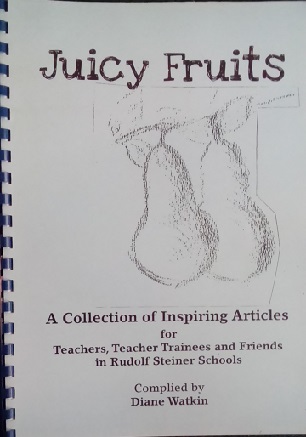 Juicy Fruits A Collection of Inspiring Articles for Teachers, Trainees and Friends in Rudolf Steiner Schools