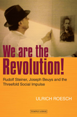 We are the Revolution! Rudolf Steiner, Joseph Beuys and the Threefold Social Impulse