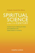 Spiritual Science in the 21st Century Transforming Evil, Meeting the Other and Awakening to the Global Initiation of Humanity