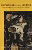 Disease, Karma and Healing Spiritual-Scientific Enquiries into the Nature of the Human Being