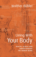 Living With Your Body Health, Illness and Understanding the Human Being