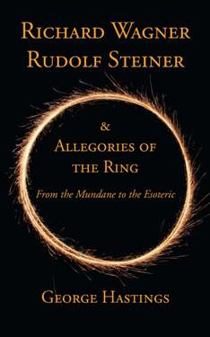 Richard Wagner, Rudolf Steiner & Allegories of the Ring From the Mundane to the Esoteric From the Mundane to the Esoteric