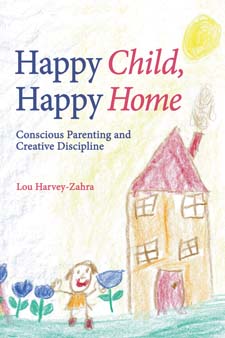 Happy Child, Happy Home Conscious Parenting and Creative Discipline